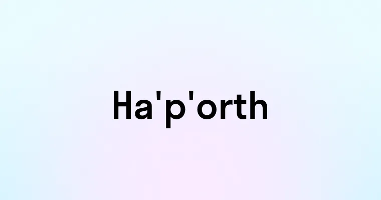 Ha'p'orth