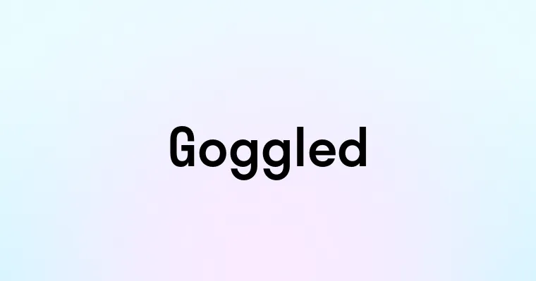 Goggled