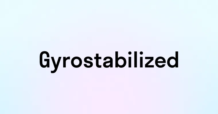 Gyrostabilized