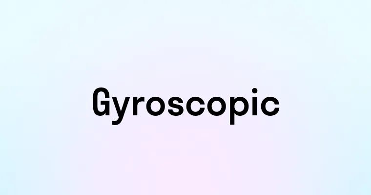 Gyroscopic