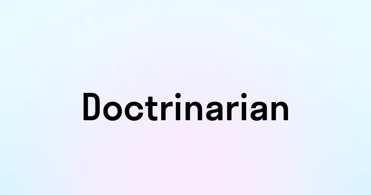 Doctrinarian — перевод, транскрипция, произношение и примеры