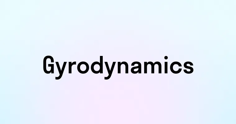 Gyrodynamics