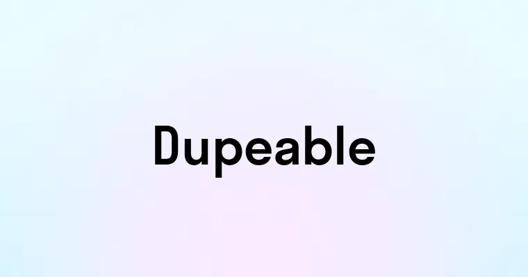 Dupeable