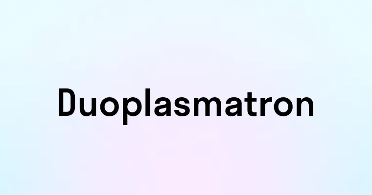 Duoplasmatron