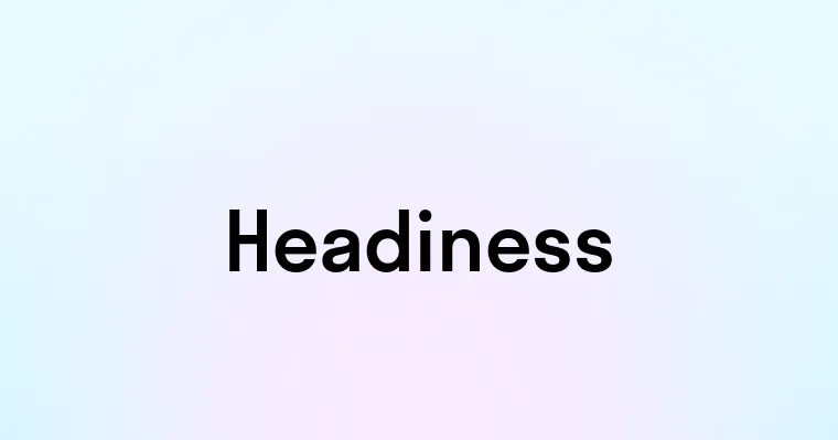 Headiness