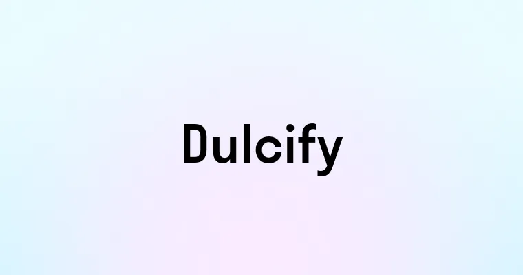 Dulcify