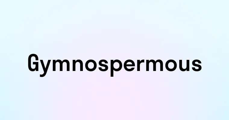 Gymnospermous