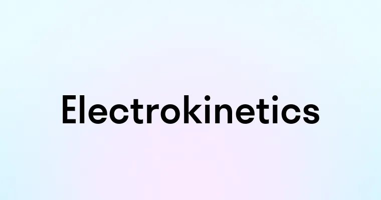 Electrokinetics