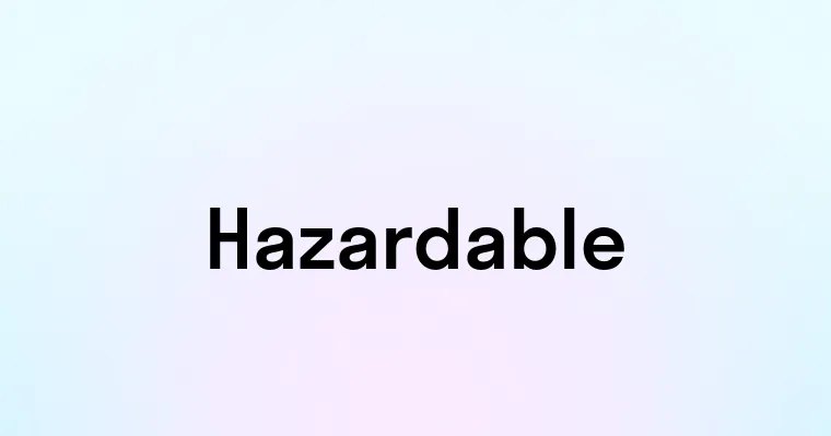 Hazardable