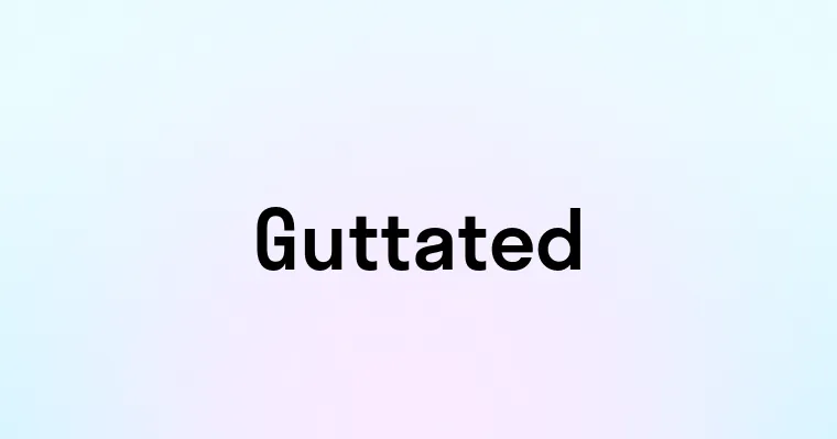 Guttated