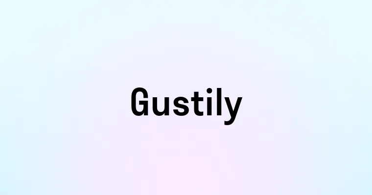 Gustily