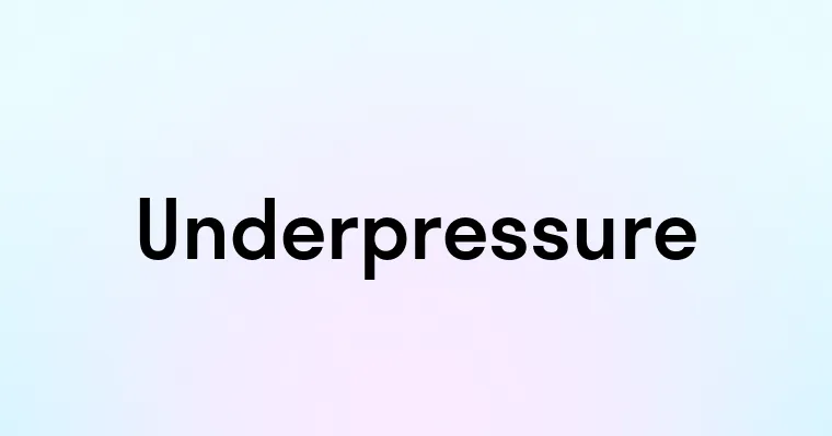 Underpressure