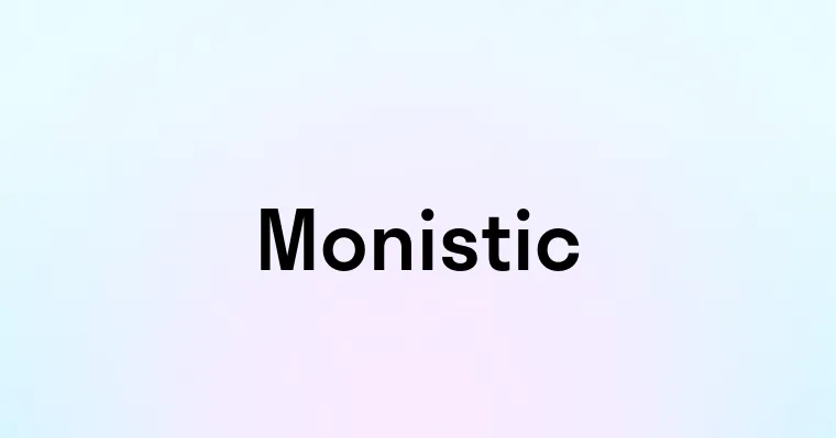 Monistic