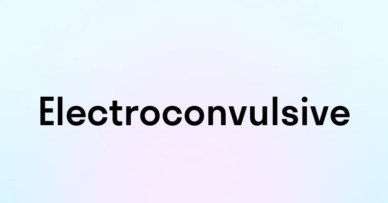 Electroconvulsive