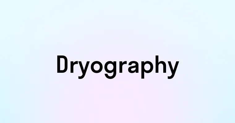 Dryography