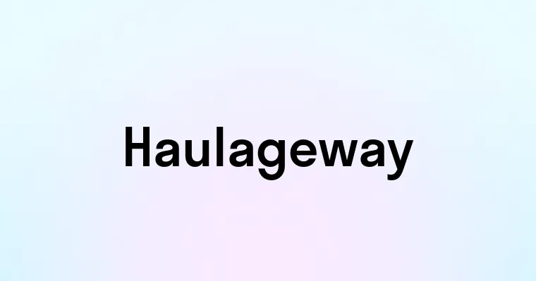 Haulageway