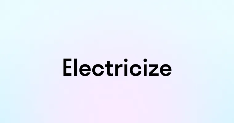 Electricize