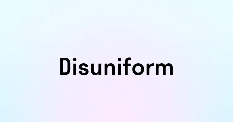 Disuniform