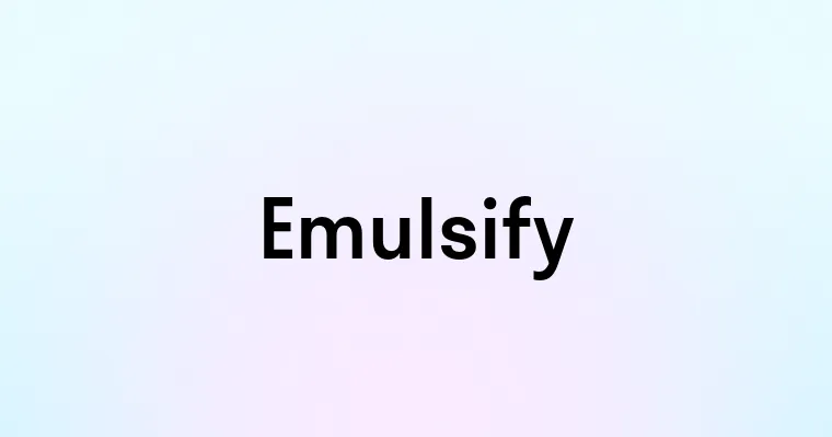 Emulsify