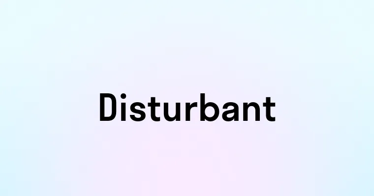 Disturbant