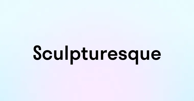 Sculpturesque