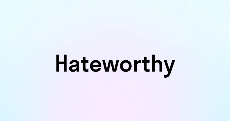 Hateworthy