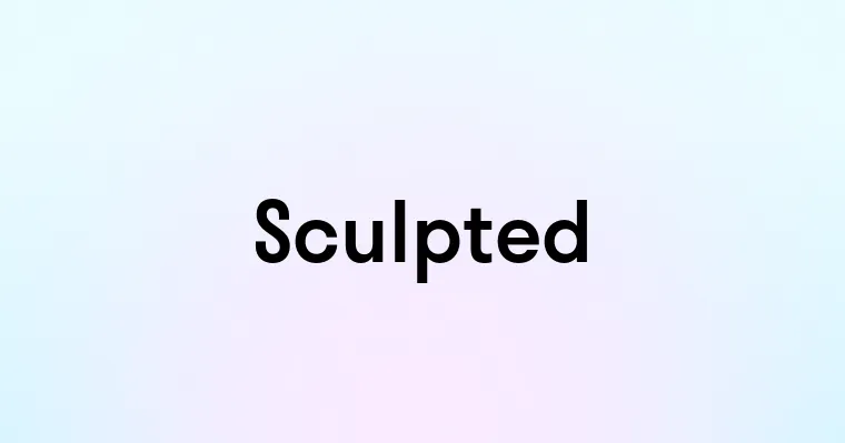 Sculpted