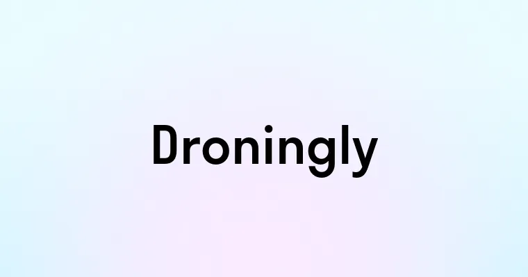 Droningly