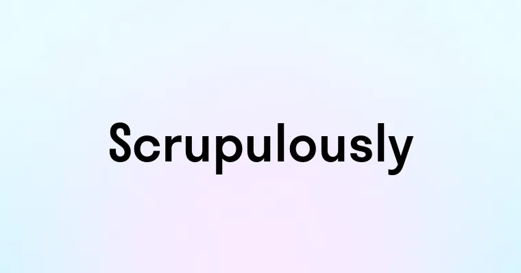 Scrupulously