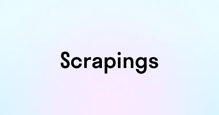 Scrapings