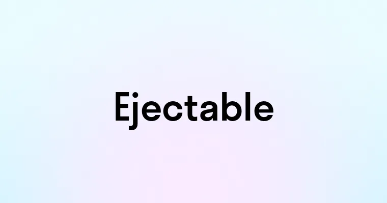 Ejectable