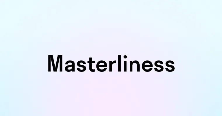 Masterliness