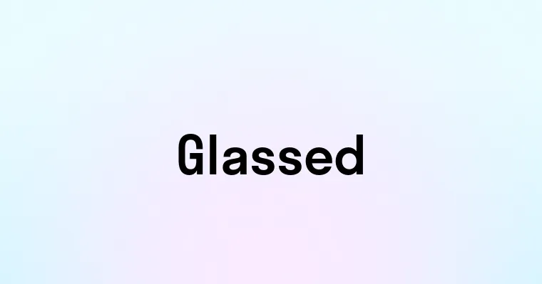 Glassed