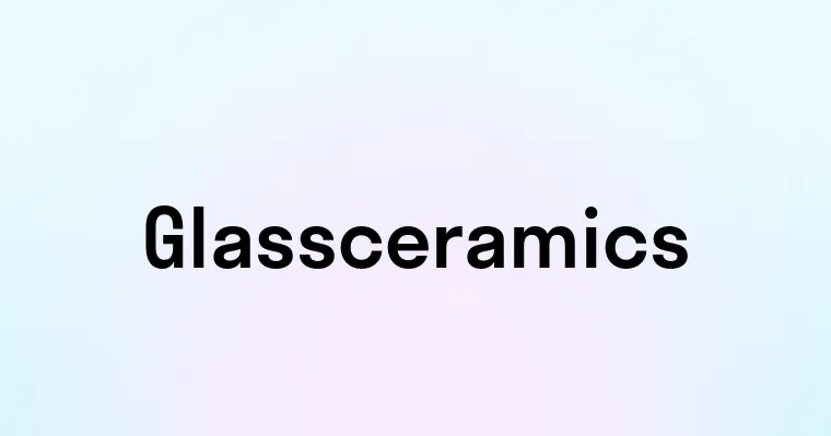 Glassceramics