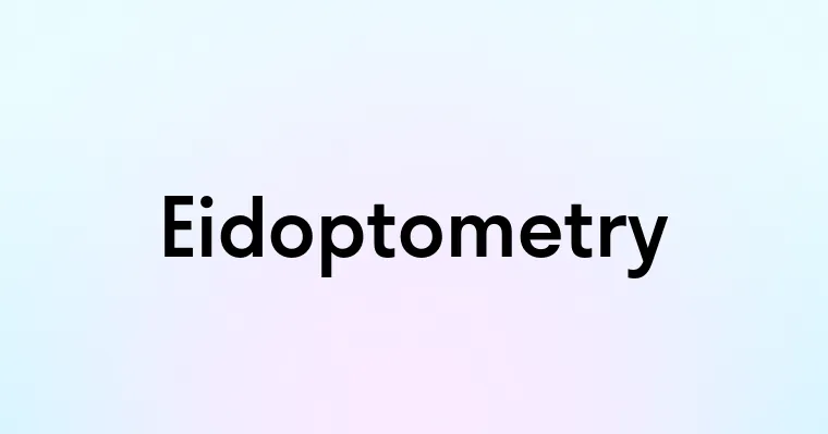 Eidoptometry