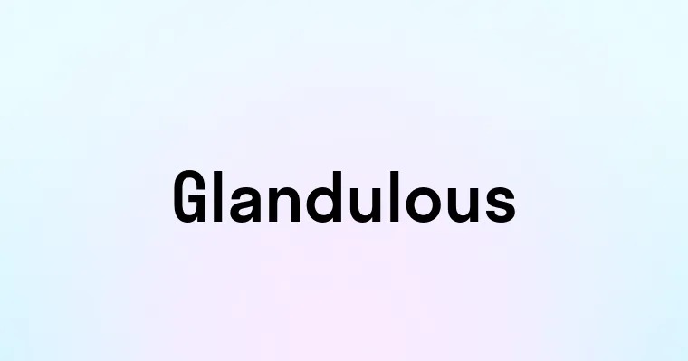 Glandulous