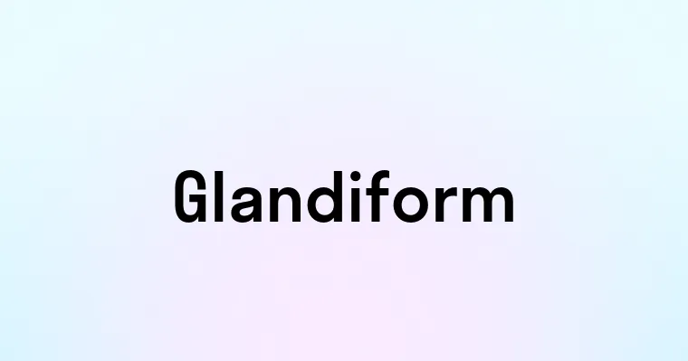 Glandiform