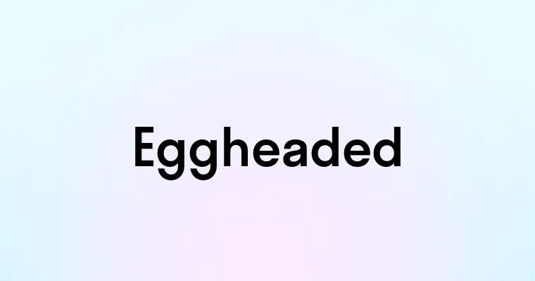 Eggheaded