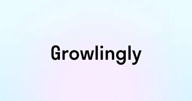 Growlingly