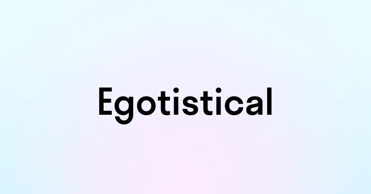 Egotistical