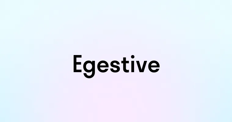 Egestive