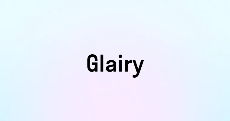 Glairy