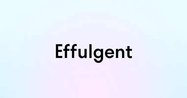 Effulgent