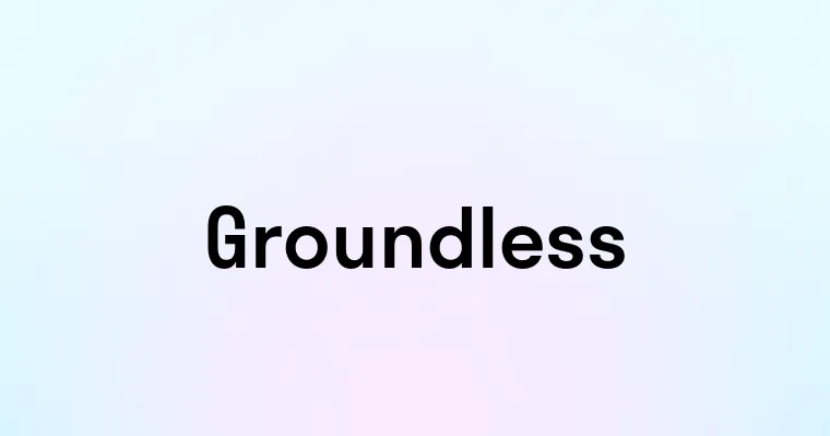 Groundless