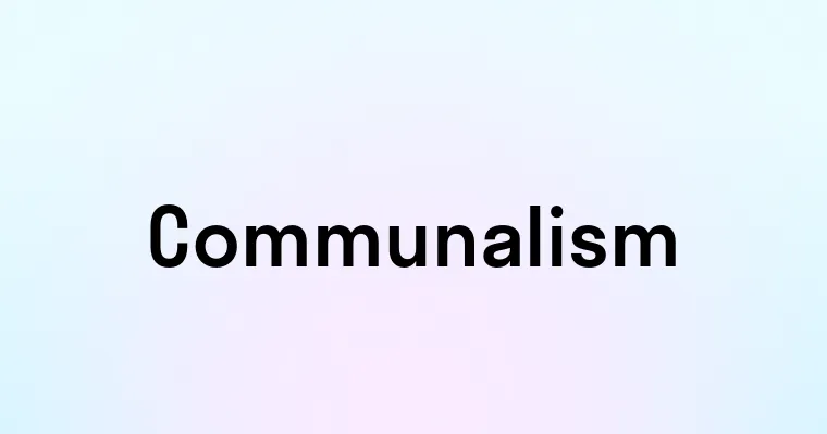 Communalism — перевод, транскрипция, произношение и примеры