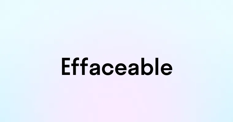 Effaceable