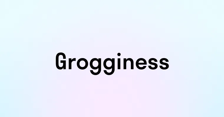 Grogginess