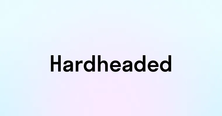 Hardheaded