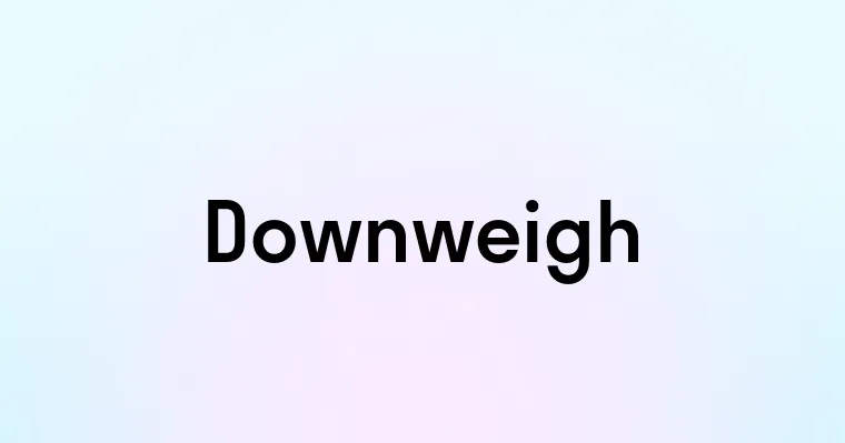 Downweigh