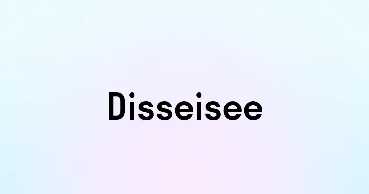 Disseisee — перевод, транскрипция, произношение и примеры